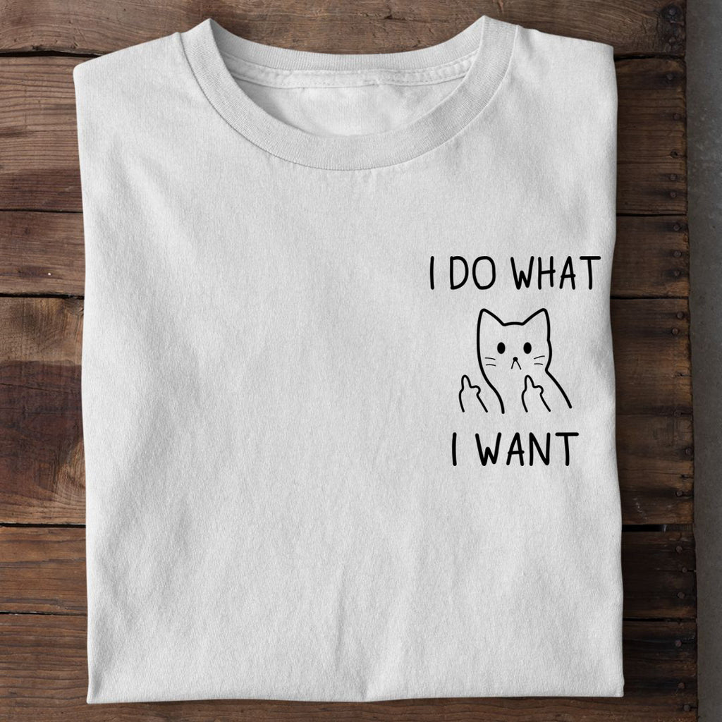 I Do what I want - Silly T-Shirt