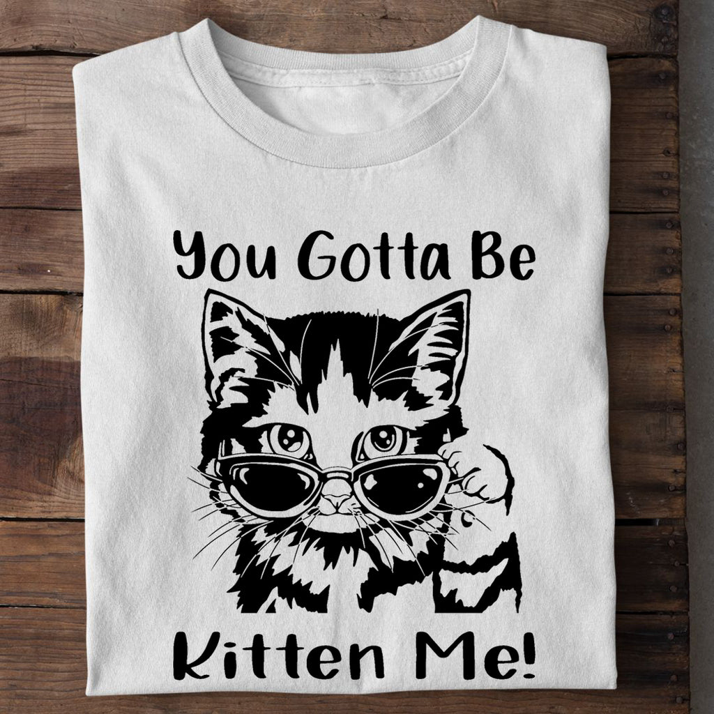 Gotta Kitten me T-Shirt