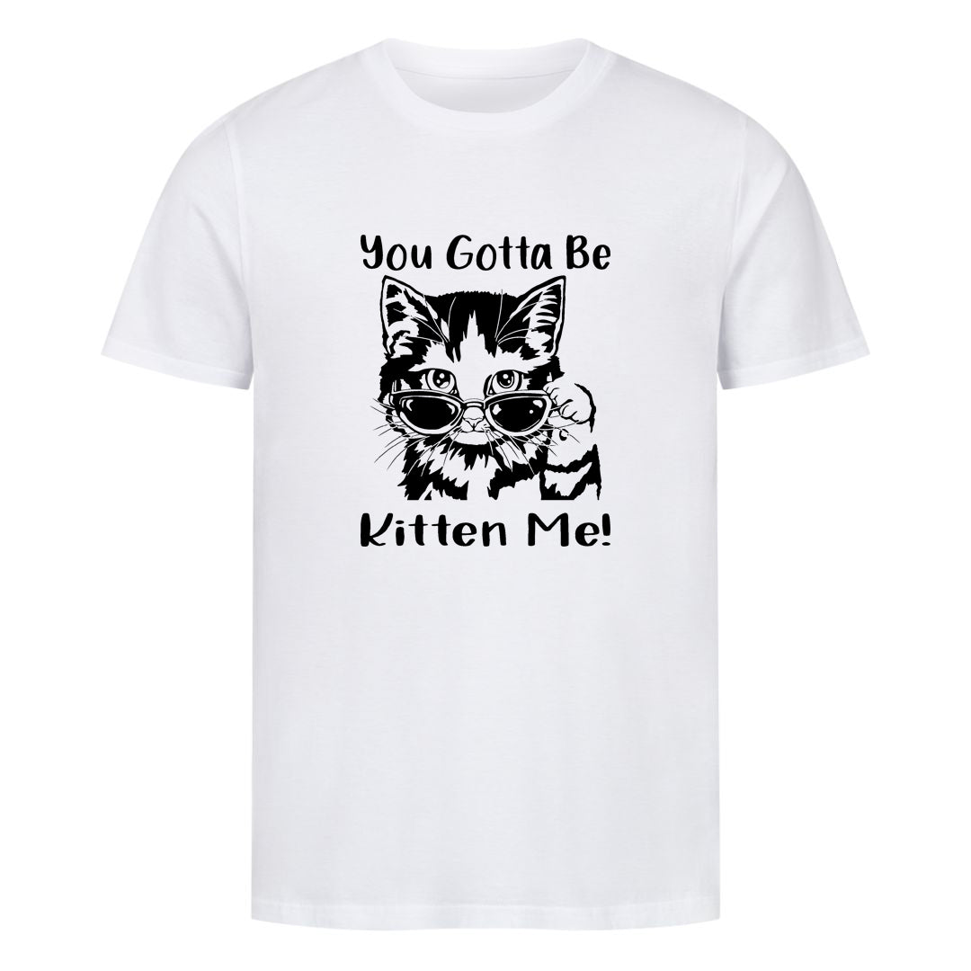 Gotta Kitten me T-Shirt