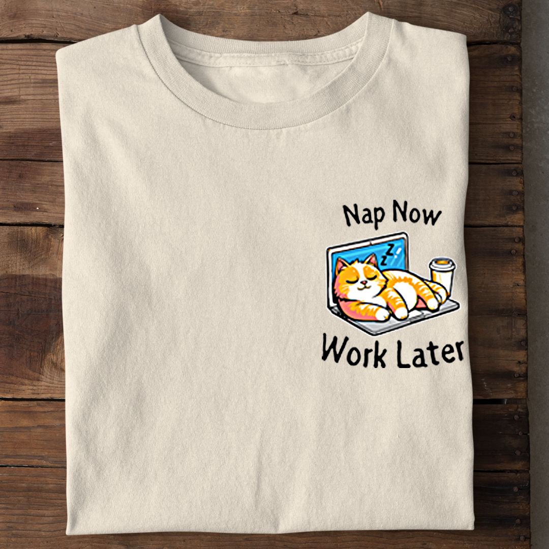 Nap now - Work later T-Shirt