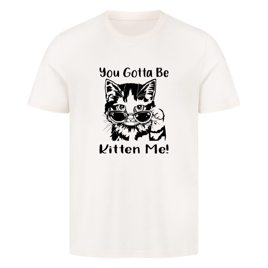 Gotta Kitten me T-Shirt