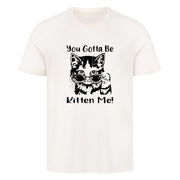 Gotta Kitten me T-Shirt