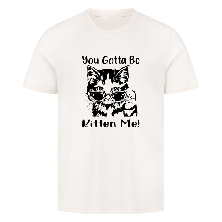 Gotta Kitten me T-Shirt
