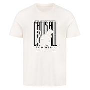 Cat is all you Need T-Shirt