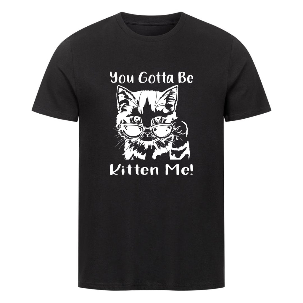 Gotta Kitten me T-Shirt