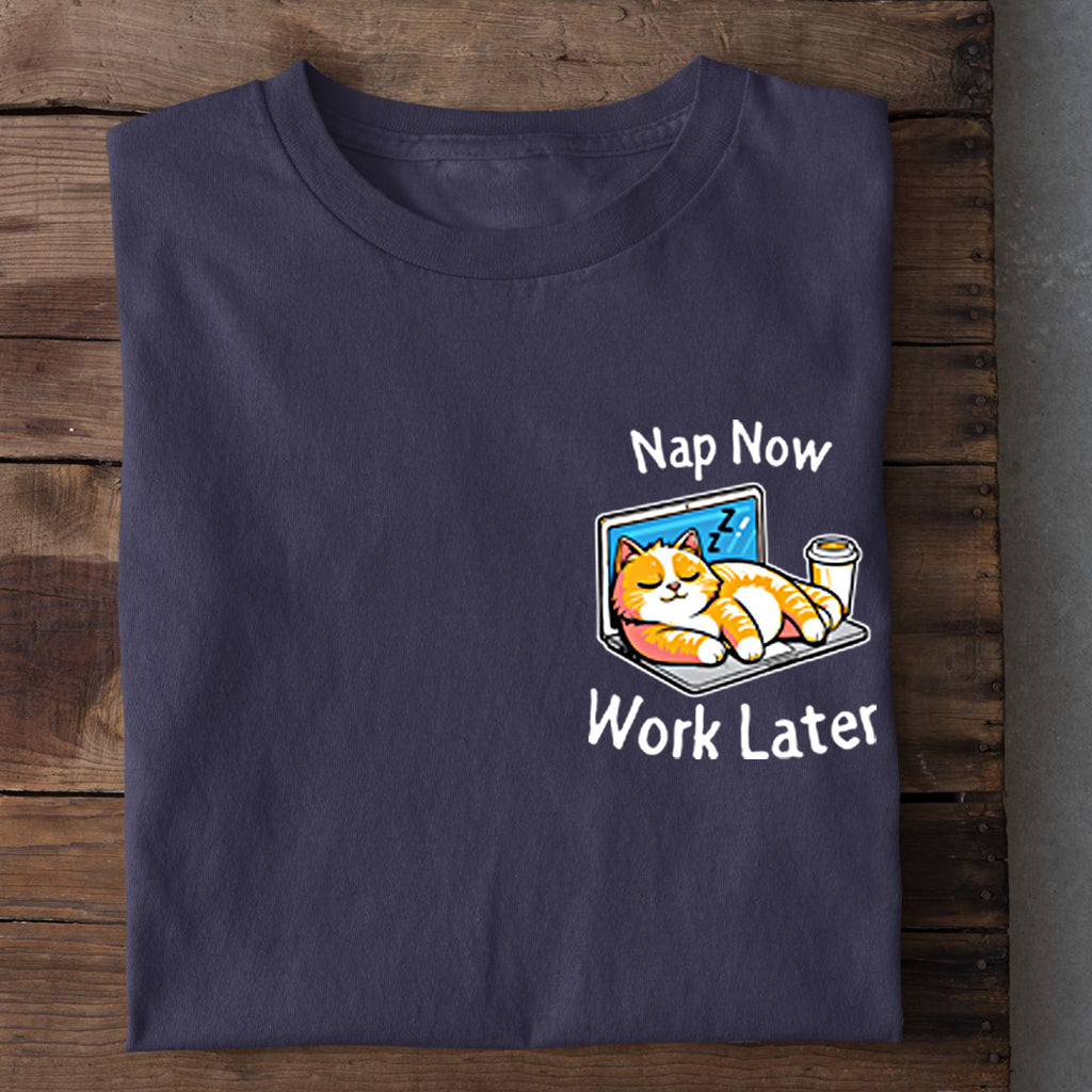 Nap now - Work later T-Shirt