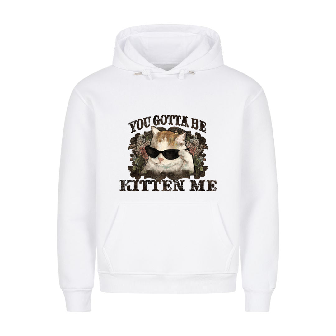 You Gotta Kitten me Hoodie