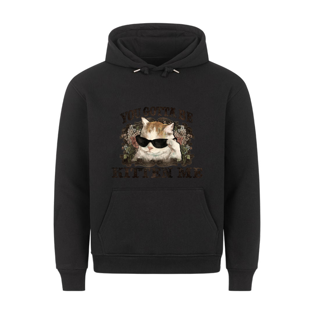 You Gotta Kitten me Hoodie