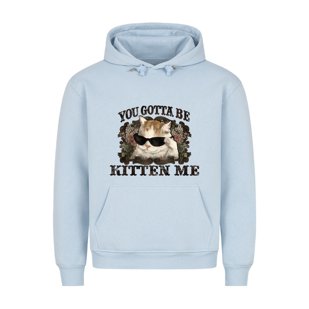 You Gotta Kitten me Hoodie