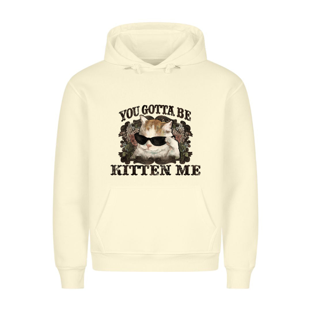 You Gotta Kitten me Hoodie