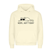Not today Hoodie