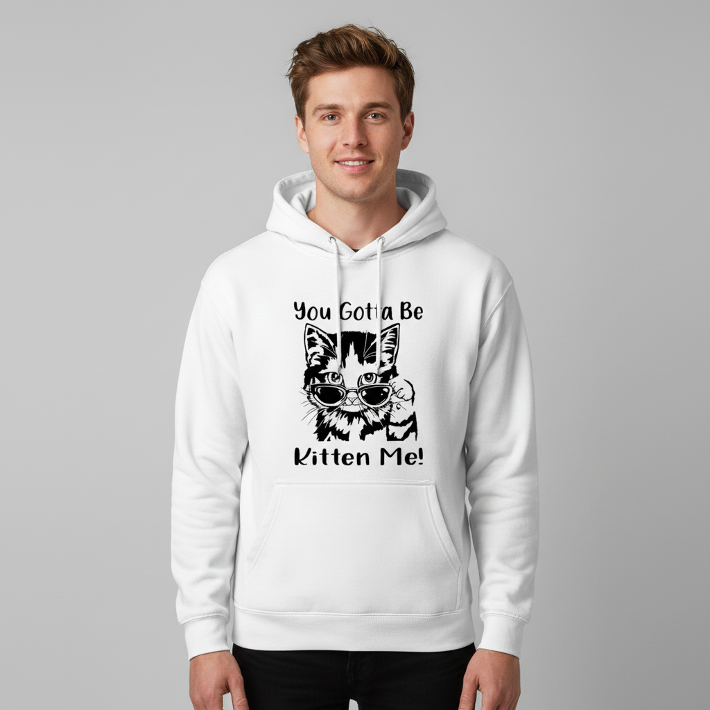 Gotta Kitten me Hoodie
