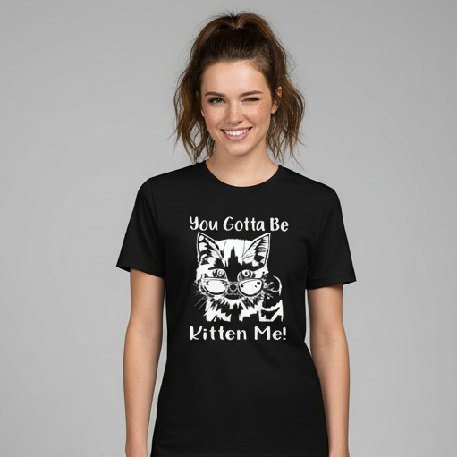Gotta Kitten me T-Shirt