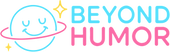 Beyond Humor