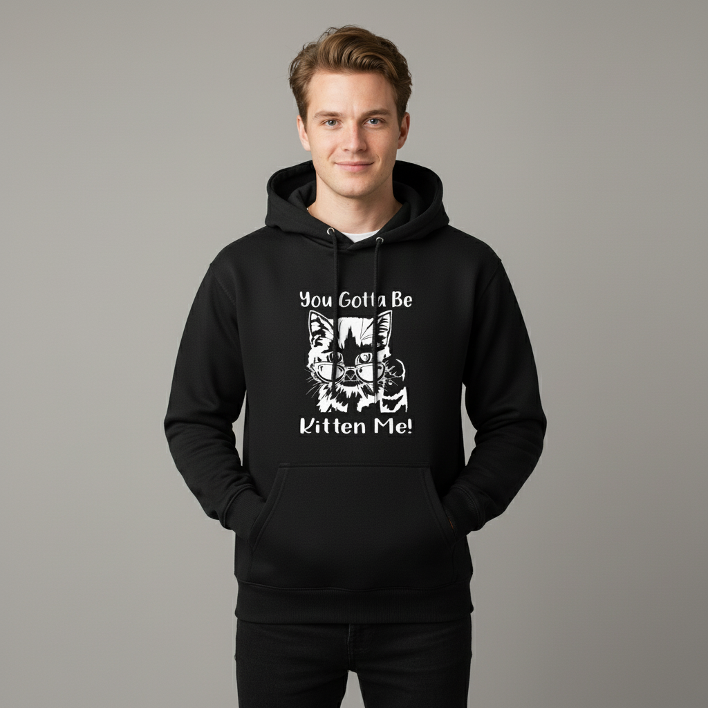 Gotta Kitten me Hoodie